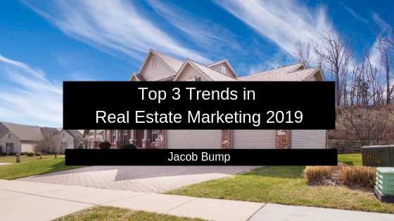 Top 3 Trends In Real Estate Marketing 2019